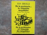 DE LA PREISTORIE ... LA ATLANTIDA MEGALITILOR , LECTIILE RADIOCARBONULUI de JEAN DERUELLE , 1997