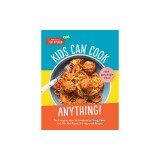Kids Can Cook Anything!: The Complete How-To Cookbook for Young Chefs, with 75 Kid-Tested, Kid-Approved R Ecipes