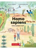 Homo sapiens. Cine suntem noi?/Pascal Prevot, Alban Marilleau