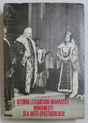 ISTORIA LITERATURII DRAMATICE ROMANESTI SI A ARTEI SPECTACOLULUI de VIRGIL BRADATEANU , 1979 foto