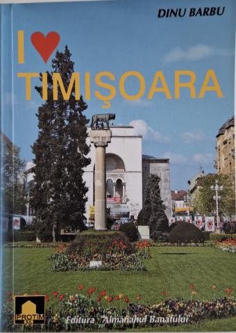I love Timisoara &ndash; Dinu Barbu