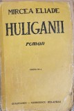 Huliganii. Roman de Mircea Eliade, Editura Cugetarea 1943, 457 pagini, beletristica