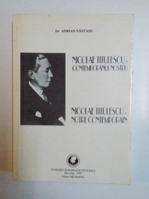 NICOLAE TITULESCU - CONTEMPORANUL NOSTRU , NICOLAE TITULESCU - NOTRE CONTEMPORAIN de ADRIAN NASTASE , 1995 foto