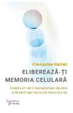Elibereaza-ti memoria celulara - Francoise Nallet