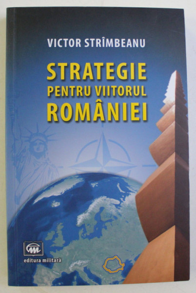 STRATEGIE PENTRU VIITORUL ROMANIEI de VICTOR STRIMBEANU , 2015