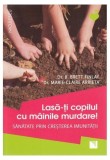 Lasă-ți copilul cu m&acirc;inile murdare - Paperback brosat - B. Brett Finlay, Marie-Claire Arrieta - Niculescu