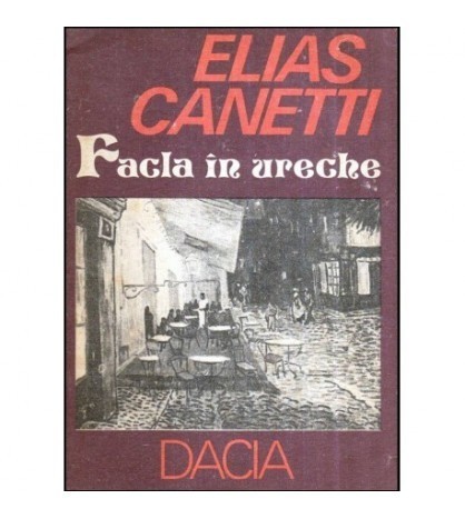 Elias Canetti - Facla in ureche (Povestea vietii 1921-1931) - 118957