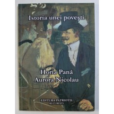 ISTORIA UNEI POVESTI de HORIA PANA si AURORA NICOLAU , 2011 *DEDICATIE