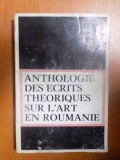 ANTHOLOGIE DES ECRITS THEORIQUES SUR L&#039;ART EN ROUMANIE , 1972