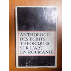 ANTHOLOGIE DES ECRITS THEORIQUES SUR L&#039;ART EN ROUMANIE , 1972