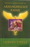 MINUNILE VINDECATOARE ALE ARHANGHELULUI RAFAEL de DOREEN VIRTUE , 2011
