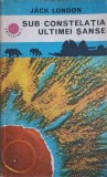Sub Constelatia Ultimei Sanse - Jack London, Albatros 1978, Roman de Aventuri, Limba Romana, Editie Paperback