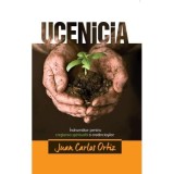 Ucenicia. Indrumator pentru cresterea spirituala a credinciosilor - Juan Carlos Ortiz