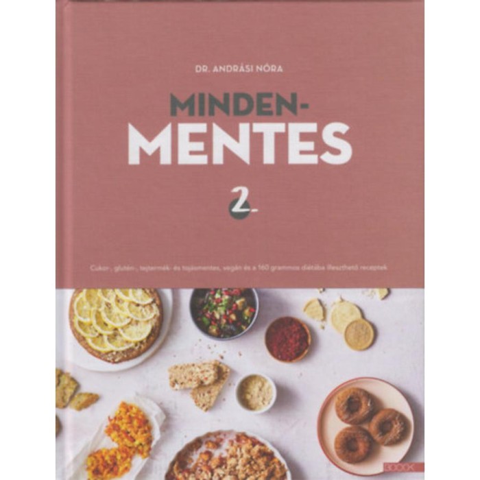 Mindenmentes 2. - Cukor-, glut&eacute;n-, tejterm&eacute;k- &eacute;s toj&aacute;smentes, veg&aacute;n &eacute;s a 160 grammos di&eacute;t&aacute;ba illeszthető receptek - Dr. Andr&aacute;si N&oacute;ra