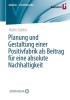 Planung und Gestaltung einer Positivfabrik als Beitrag f