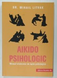AIKIDO PSIHOLOGIC , MANUAL ELEMENTAR DE LUPTA PSIHOLOGICA de DR. MIHAIL LITVAK , 2019