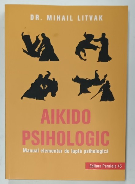 AIKIDO PSIHOLOGIC , MANUAL ELEMENTAR DE LUPTA PSIHOLOGICA de DR. MIHAIL LITVAK , 2019
