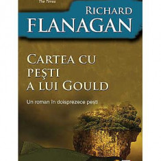 Cartea cu peşti a lui Gould. Un roman în doisprezece peşti - Paperback brosat - Richard Flanagan - Paralela 45