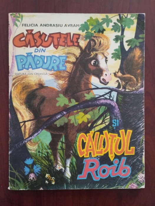 Căsuțele din pădure și Căluțul Roib - Felicia Andrașiu Avram - 1976