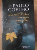La Raul Piedra Am Sezut Si-Am Plans - Paulo Coelho - Humanitas, 2017, Fiction, Romana, Paperback