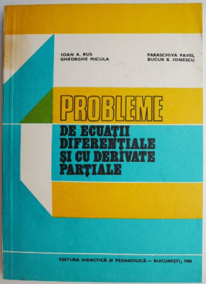 Probleme de ecuatii diferentiale si cu derivate partiale &amp;ndash; Ioan A. Rus foto
