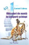 Obiceiuri de nunta la cangurii schiopi - Cornel Udrea