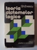 TEORIA SISTEMELOR LOGICE , METALOGICA de GH. ENESCU , BUCURESTI 1976