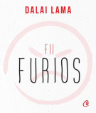 Fii furios - Paperback brosat - Dalai Lama - Curtea Veche