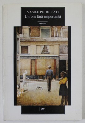 UN OM FARA IMPORTANTA , roman de VASILE PETRE FATI , 1997 foto
