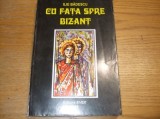 CU FATA SPRE BIZANT Jurnal - Ilie Badescu - Editura Evex, 1998, 431 p.