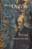 Freud. Amurgul unui idol - Michel Onfray