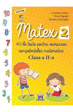 Matex 2. 40 de teste pentru exersarea competentelor matematice - Clasa 2 - Camelia Burlan, Irina Negoita, Roxana Gheorghe foto