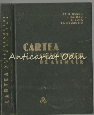 Cartea Crescatorului De Animale - St. Dinescu, I. Hajdau - Tiraj: 9315 Exemplare