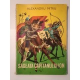 Alexandru Mitru - Săgeata căpitanului Ion: legendă valahă (ilustrații Deak Ion, 1967)