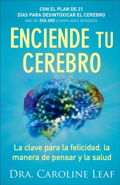 Enciende Tu Cerebro: La Clave Para La Felicidad, La Manera de Pensar y La Salud