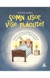 Somn usor vise placute! - Editura Humanitas