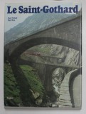 LE SAINT - GOTHARD par KARL LUOND et KARL ITEN , 1980