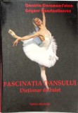 FASCINATIA DANSULUI. DICTIONAR DE BALET-DANIELA CARAMAN-FOTEA, GRIGORE CONSTANTINESCU-349691