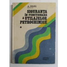 SIGURANTA IN FUNCTIONARE A UTILAJELOR PETROCHIMICE , VOLUMUL I de ALECSANDRU PAVEL , 1987