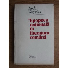 Teodor Vargolici - Epopeea nationala in litaratura romana