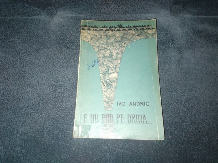 IVO ANDRIC - E UN POD PE DRINA