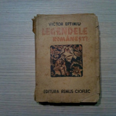 LEGENDELE ROMANESTI - Victor Eftimiu - Editura Remus Cioflec,F.An, 493 p.