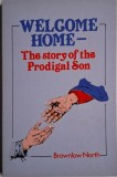 Welcome Home. The Story of the Prodigal Son &ndash; Brownlow North