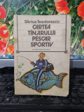 Silvius Teodorescu, Cartea t&icirc;nărului t&acirc;nărului pescar sportiv București 1981 097