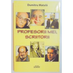 PROFESORII MEI , SCRIITORII de DUMITRU MATALA , 2010