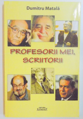 PROFESORII MEI , SCRIITORII de DUMITRU MATALA , 2010 foto