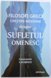 FILOSOFI GRECI CRESTINI MODERNI DESPRE SUFLETUL OMENESC de CONSTANTIN CAVARNOS, 2018