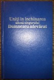 Uniti in inchinarea adusa singurului Dumnezeu adevarat