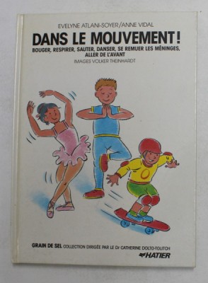 DANS LE MOUVEMENT ! BOUGER , RESPIRER , SAUTER , DANSER , SE REMUER LES MENINGES , ALLER DE L &amp;Aacute; AVANT par EVELYNE ATALANI - SOYER et ANNE VIDAL , ima foto