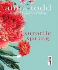 ANNA TODD - SURORILE SPRING - dragoste foto